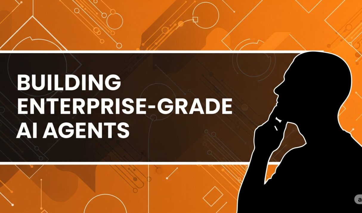 How do we build enterprise-grade AI agents? A complete guide